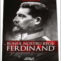 Ion Bulei "BUNUL NOSTRU REGE: FERDINAND"