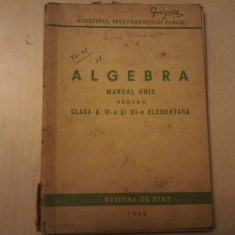 Algebra manual unic pentru clasa a VI a si a VII a elementara, an 1948