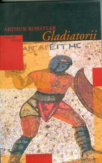 Gladiatorii - Arthur Koestler foto