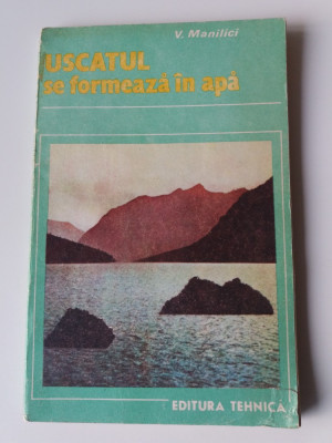 Uscatul Se Formeaza In Apa - V. Manilici (5+1)5 foto