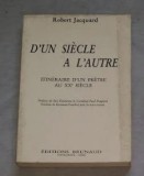 Robert Jacqard D&#039;UN SIECLE A L&#039; AUTRE Itineraire d&#039;un pretre au xxe siecle