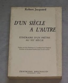Robert Jacqard D&amp;#039;UN SIECLE A L&amp;#039; AUTRE Itineraire d&amp;#039;un pretre au xxe siecle foto
