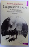 Le question nazie: essai sur les interpretations du Nazi/ P. Aycoberry