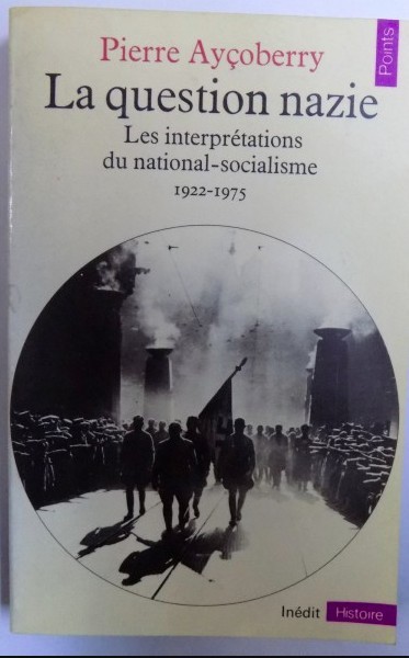 Le question nazie: essai sur les interpretations du Nazi/ P. Aycoberry