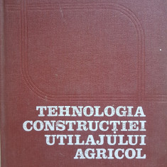 TEHNOLOGIA CONSTRUCTIEI UTILAJULUI AGRICOL - Ciocirdia, Gheorghe