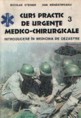 Curs practic de urgente medico-chirurgicale vol. III (Lucrari de medicina) - introducere in medicina de dezastre foto