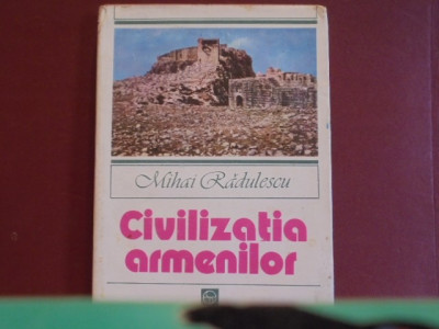 MIHAI RADULESCU- CIVILIZATIA ARMENILOR- ED.SPORT-TURISM, 1983-270 PAG.CARTONATA foto