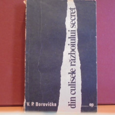 V. P. BOROVICKA- DIN CULISELE RAZBOIULUI SECRET- ED. POLITICA 1969- 467 PAG.