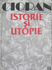 Istorie si utopie - Emil Cioran foto