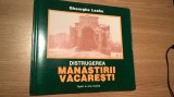 Distrugerea manastirii Vacaresti - Gheorghe Leahu (Arta Grafica, 1996)