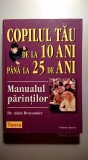 Copilul tau de la 10 ani pana la 25 de ani-Manualul parintilor-Dr. A. Braconnier