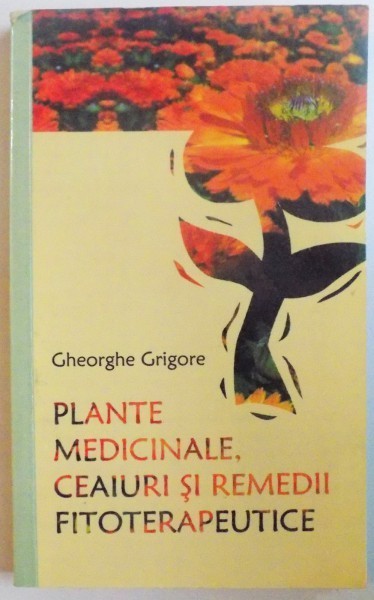PLANTE MEDICINALE , CEAIURI SI REMEDII FITOTERAPEUTICE de GHEORGHE GRIGORE , 2005 foto mare PLANTE MEDICINALE , CEAIURI SI REMEDII FITOTERAPEUTICE de GHEORGHE GRIGORE , 2005 foto mare