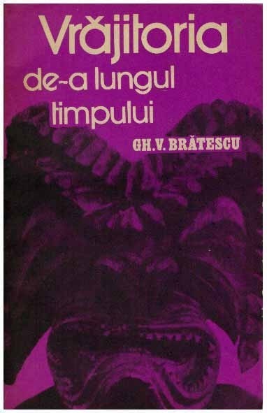 Vrajitoria de-a lungul timpului - Autor(i): Gheorghe Bratescu foto mare Vrajitoria de-a lungul timpului - Autor(i): Gheorghe Bratescu foto mare