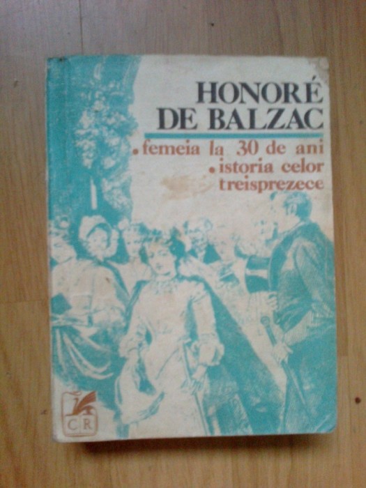 h4 Honore De Balzac-Femeia la 30 de ani*Istoria celor treisprezece h4 Honore De Balzac-Femeia la 30 de ani*Istoria celor treisprezece