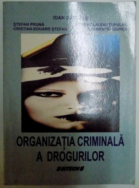 ORGANIZATIA CRIMINALA A DROGURILOR de IOAN DASCALU...LAURENTIU GIUREA , 2008 foto mare ORGANIZATIA CRIMINALA A DROGURILOR de IOAN DASCALU...LAURENTIU GIUREA , 2008 foto mare