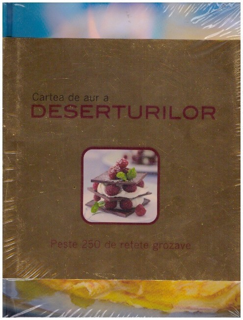 Cartea de aur a deserturilor - Peste 250 de retete grozave foto mare Cartea de aur a deserturilor - Peste 250 de retete grozave foto mare