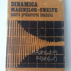 Dinamica masinilor-unelte pentru prelucrarea lemnului/A.Radu, I. Curtu/1981