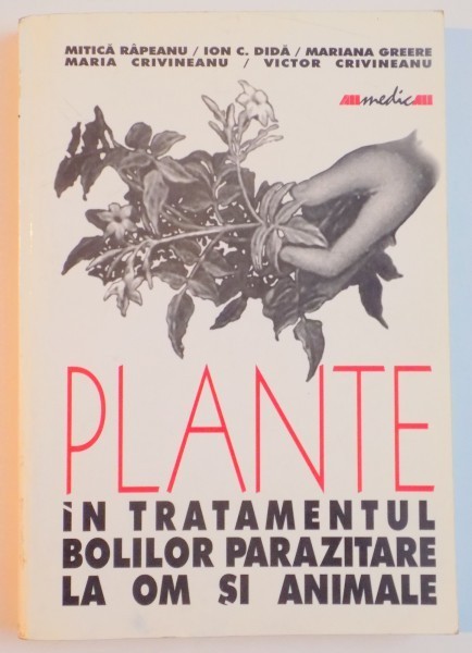 PLANTE IN TRATAMENTUL BOLILOR PARAZITARE LA OM SI ANIMALE de MITICA RAPEANU , ION C. DIDA , MARIANA GREERE ... 2001 foto mare PLANTE IN TRATAMENTUL BOLILOR PARAZITARE LA OM SI ANIMALE de MITICA RAPEANU , ION C. DIDA , MARIANA GREERE ... 2001 foto mare