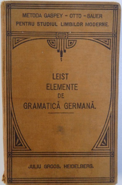 ELEMENTE DE GRAMATICA GERMANA TEORETICA SI PRACTICA ( METODA GASPEY - OTTO -SAUER ) de LUDOVIC LEIST , 1922 foto mare ELEMENTE DE GRAMATICA GERMANA TEORETICA SI PRACTICA ( METODA GASPEY - OTTO -SAUER ) de LUDOVIC LEIST , 1922 foto mare