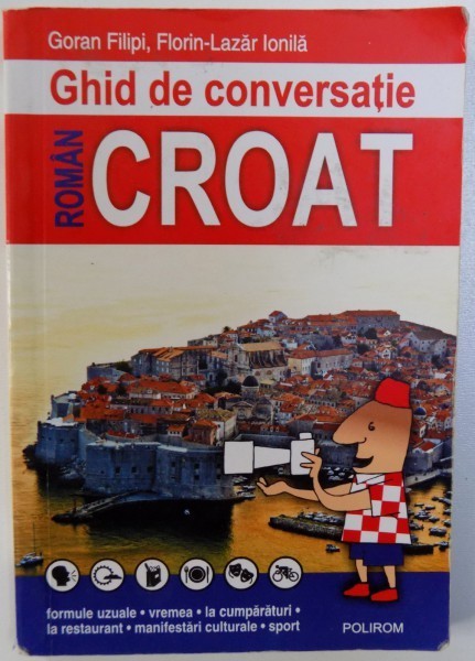 GHID DE CONVERSATIE ROMAN - CROAT de GORAN FILIPI si FLORIN - LAZAR IONILA , 2014 foto mare GHID DE CONVERSATIE ROMAN - CROAT de GORAN FILIPI si FLORIN - LAZAR IONILA , 2014 foto mare
