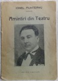 Cumpara ieftin IONEL MUNTEANU - AMINTIRI DIN TEATRU (&quot;ZORI DE ZI&quot;, BUCURESTI - 1942)