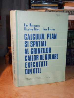 DAN MATEESCU - CALCULUL PLAN SI SPATIAL AL GRINZILOR CAILOR DE RULARE - 1988 foto