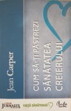 CUM SA-TI PASTREZI SANATATEA CREIERULUI - Jean Carper