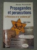 Propagandes et persecutions: La Resistance et le &quot;probleme juif&quot; Renee Poznanski