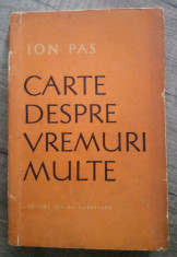 Carte despre vremuri multe - Ion Pas/ dedicatia si semnatura autorului foto