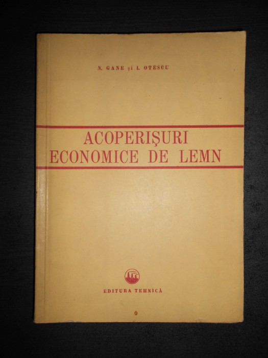 N. GANE * I. OTESCU - ACOPERISURI ECONOMICE DE LEMN N. GANE * I. OTESCU - ACOPERISURI ECONOMICE DE LEMN