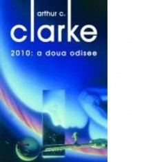 Arthur C. Clarke - 2010 : A doua odisee foto