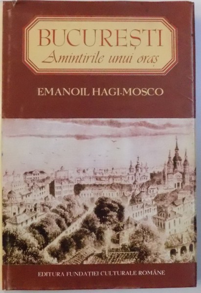 BUCURESTI , AMINTIRILE UNUI ORAS , ZIDURI VECHI , FIINTE DISPARUTE de EMANOIL HAGI MOSCO , 1995 foto mare BUCURESTI , AMINTIRILE UNUI ORAS , ZIDURI VECHI , FIINTE DISPARUTE de EMANOIL HAGI MOSCO , 1995 foto mare