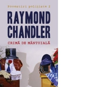 Raymond Chandler - Crimă de m&amp;acirc;ntuială foto