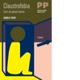 Andrea Perry - Claustrofobia. Cum să găsești ieșirea, Teora