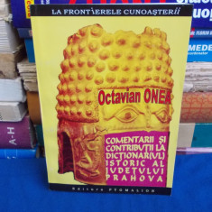OCTAVIAN ONEA - COMENTARII LA DICTIONARUL ISTORIC AL JUD. PRAHOVA , DEDICATIE +