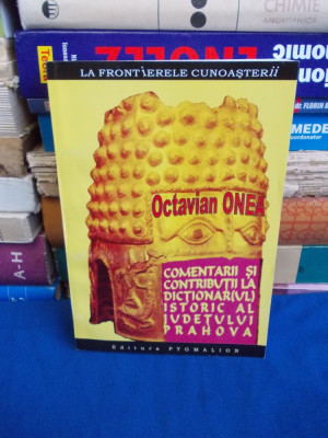 OCTAVIAN ONEA - COMENTARII LA DICTIONARUL ISTORIC AL JUD. PRAHOVA , DEDICATIE + foto