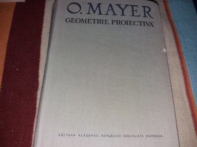 GEOMETRIE PROIECTIVA Octav Mayer/TD foto