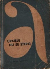 Urmele nu se sterg - Povestiri si nuvele inspirate din activitatea ofiterilor si subofiterilor de militie foto