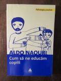 CUM SA NE EDUCAM COPIII - ALDO NAOURI