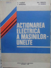Actionarea Electrica A Masinilor-unelte - V. Tabara, I. Gheghea, Gh. Obaciu, G. Boieru ,414112 foto