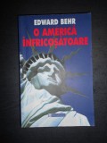 EDWARD BEHR - O AMERICA INFRICOSATOARE, Humanitas