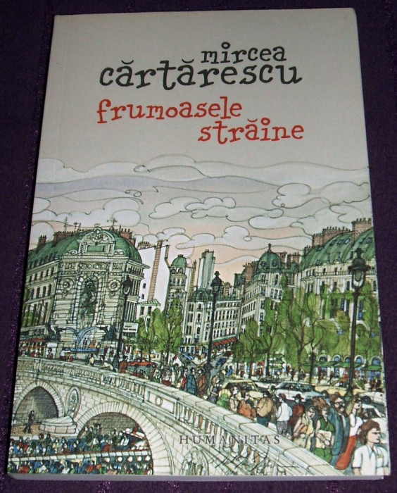 Frumoasele straine - Mircea Cartarescu, Ed. HUMANITAS 2010