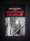 ROGER MOORHOUSE - COMPLOTURILE PENTRU ASASINAREA LUI HITLER