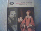 Lytton Strachey - ELISABETA SI ESSEX { 1981 }