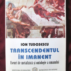 TRANSCENDENTUL IN IMANENT, Ion Tudosescu, 2009. Carte noua