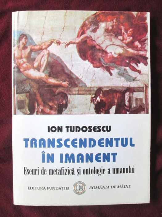TRANSCENDENTUL IN IMANENT, Ion Tudosescu, 2009. Carte noua