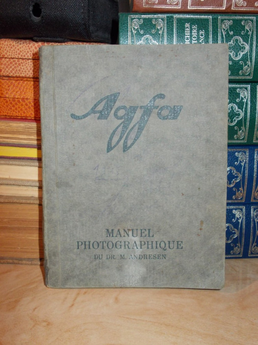 DR. M. ANDRESEN - AGFA , MANUAL FOTOGRAFIC - EDITIE VECHE IN LIMBA FRANCEZA