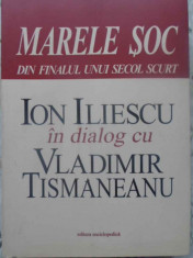 Marele Soc Din Finalul Unui Secol Scurt - Ion Iliescu In Dialog Cu Vladimir Tismaneanu ,414330 foto