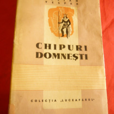 Iulian Vesper - Chipuri Domnesti - Prima Ed. 1944 ed.Luceafarul