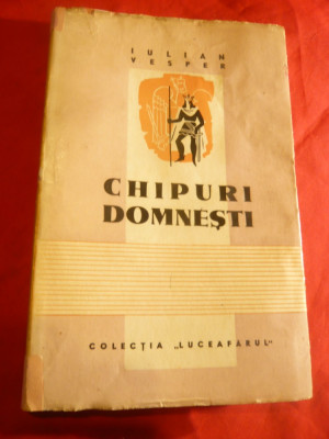 Iulian Vesper - Chipuri Domnesti - Prima Ed. 1944 ed.Luceafarul foto